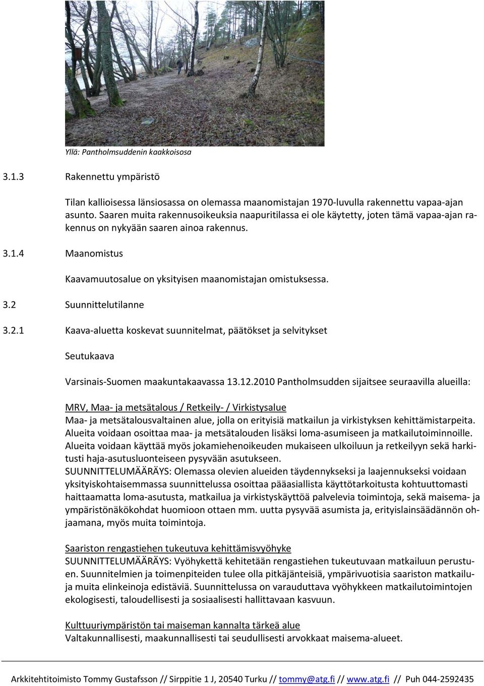 2 Suunnittelutilanne 3.2.1 Kaava aluetta koskevat suunnitelmat, päätökset ja selvitykset Seutukaava Varsinais Suomen maakuntakaavassa 13.12.