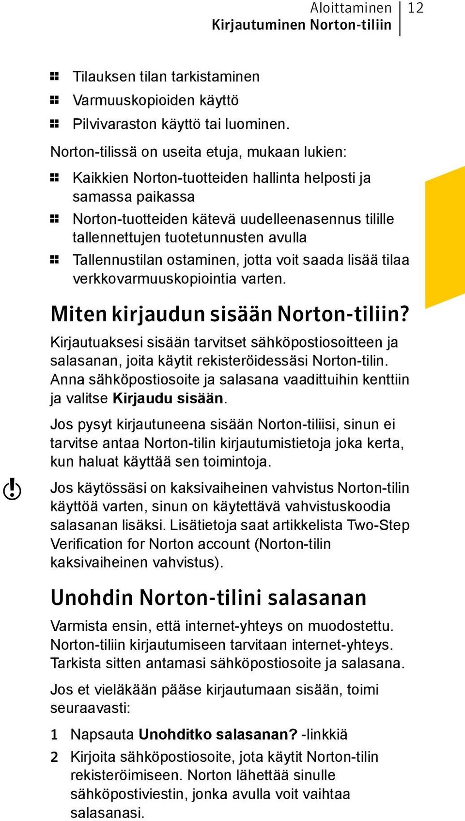avulla 1 Tallennustilan ostaminen, jotta voit saada lisää tilaa verkkovarmuuskopiointia varten. w Miten kirjaudun sisään Norton-tiliin?
