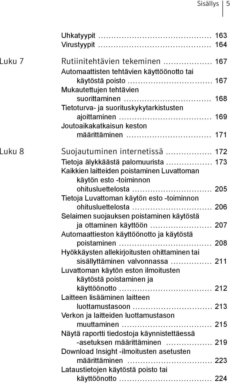 .. 173 Kaikkien laitteiden poistaminen Luvattoman käytön esto -toiminnon ohitusluettelosta... 205 Tietoja Luvattoman käytön esto -toiminnon ohitusluettelosta.