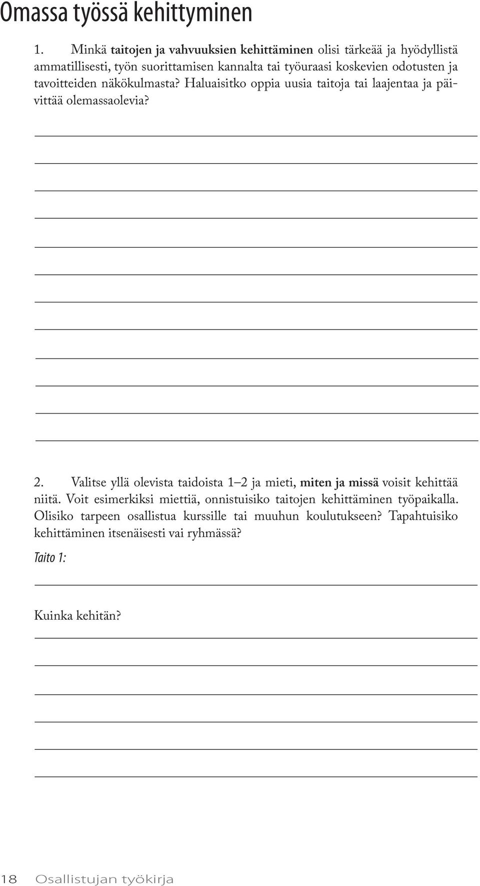 tavoitteiden näkökulmasta? Haluaisitko oppia uusia taitoja tai laajentaa ja päivittää olemassaolevia? 2.