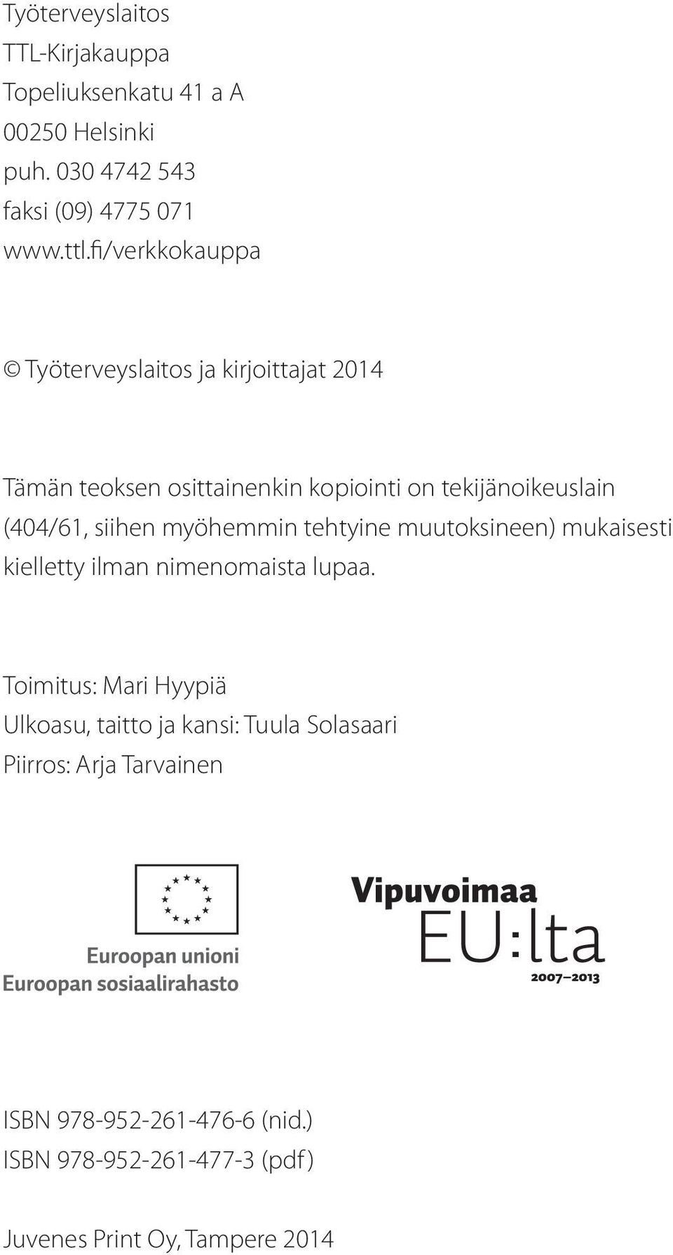siihen myöhemmin tehtyine muutoksineen) mukaisesti kielletty ilman nimenomaista lupaa.