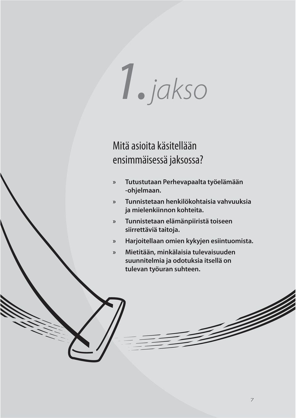 » Tunnistetaan henkilökohtaisia vahvuuksia ja mielenkiinnon kohteita.