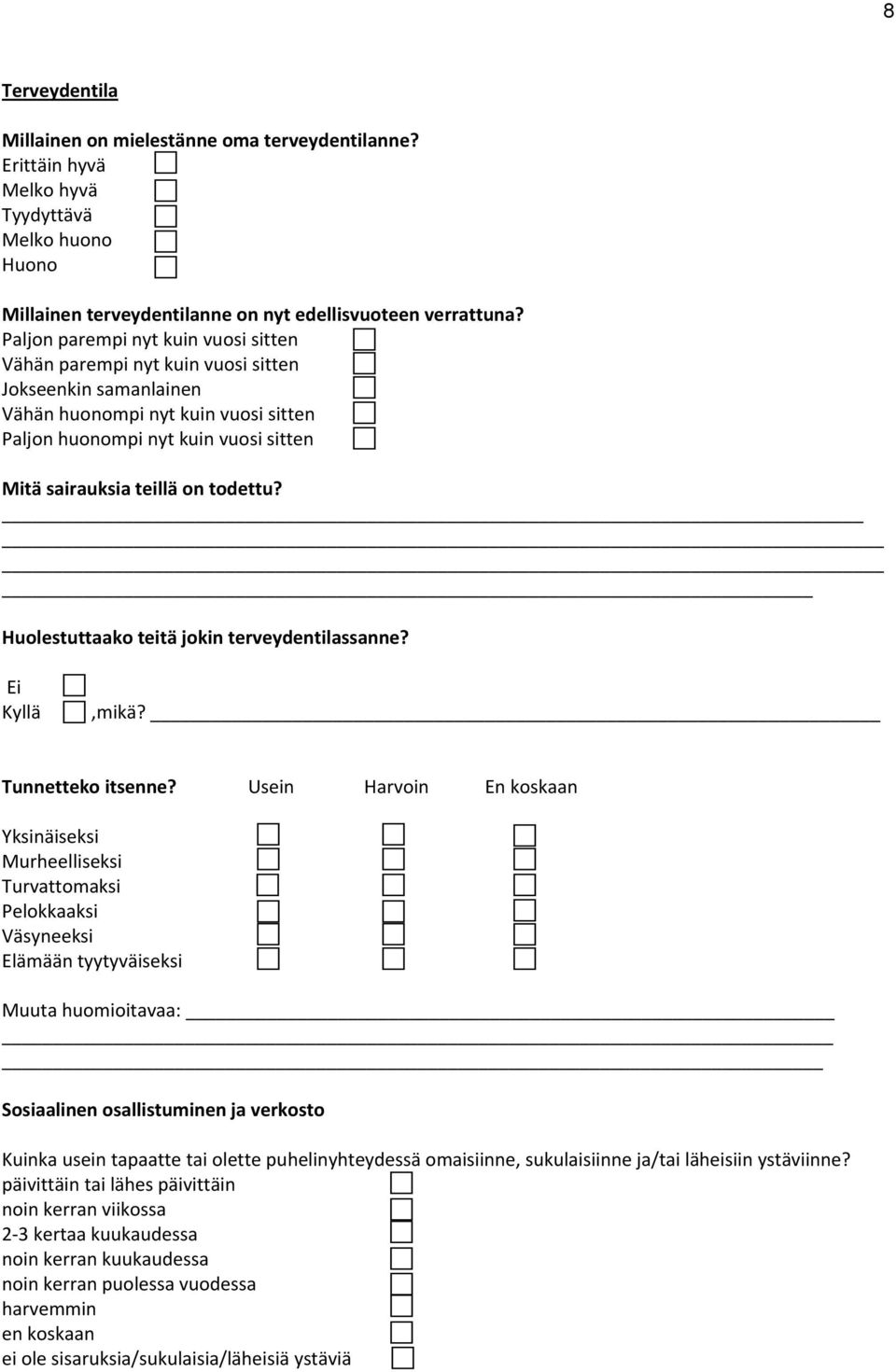 todettu? Huolestuttaako teitä jokin terveydentilassanne? Ei Kyllä,mikä? Tunnetteko itsenne?