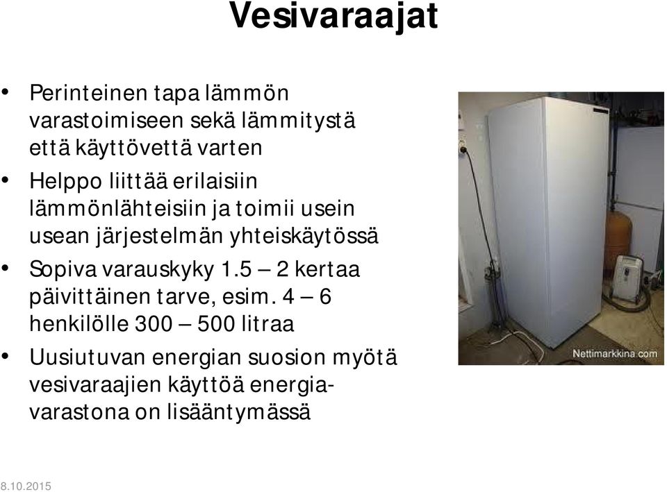 yhteiskäytössä Sopiva varauskyky 1.5 2 kertaa päivittäinen tarve, esim.