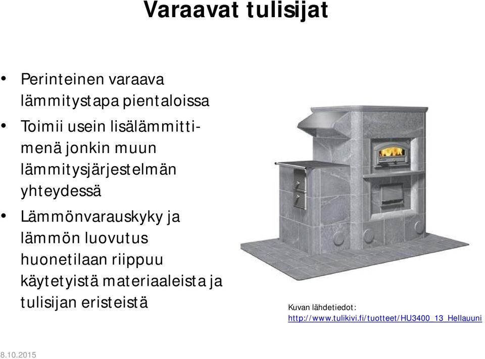 ja lämmön luovutus huonetilaan riippuu käytetyistä materiaaleista ja tulisijan