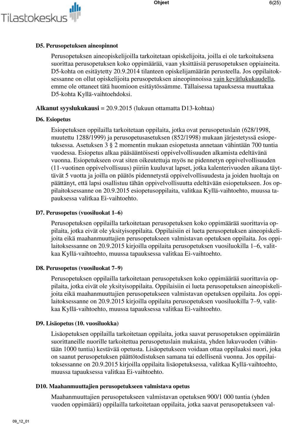 oppiaineita. D5-kohta on esitäytetty 20.9.2014 tilanteen opiskelijamäärän perusteella.