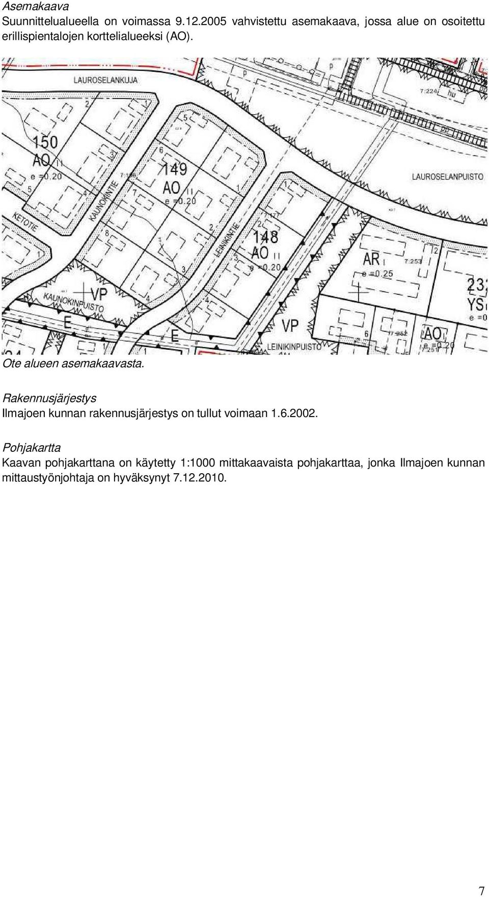 Ote alueen asemakaavasta. Rakennusjärjestys Ilmajoen kunnan rakennusjärjestys on tullut voimaan 1.6.