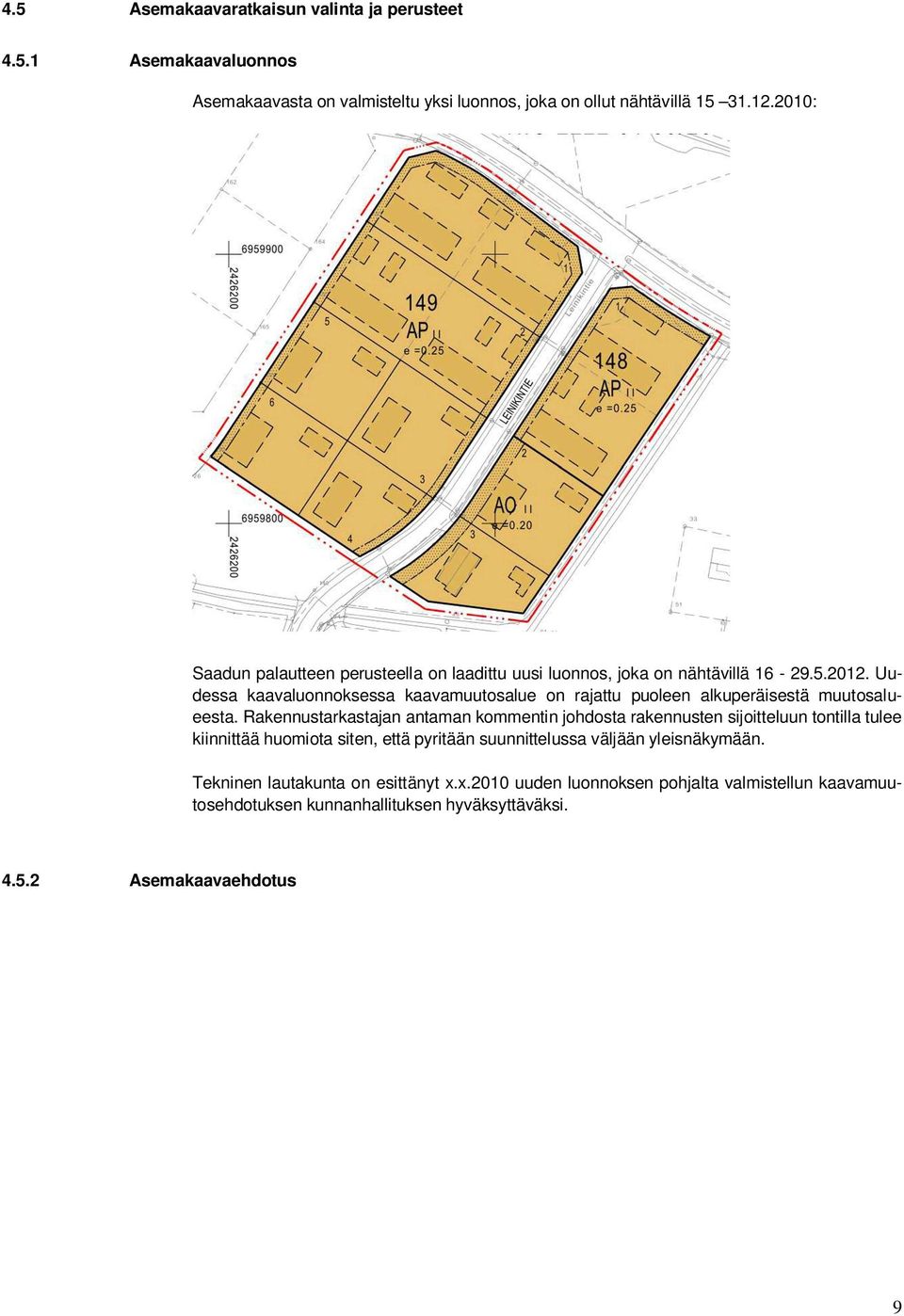 Uudessa kaavaluonnoksessa kaavamuutosalue on rajattu puoleen alkuperäisestä muutosalueesta.