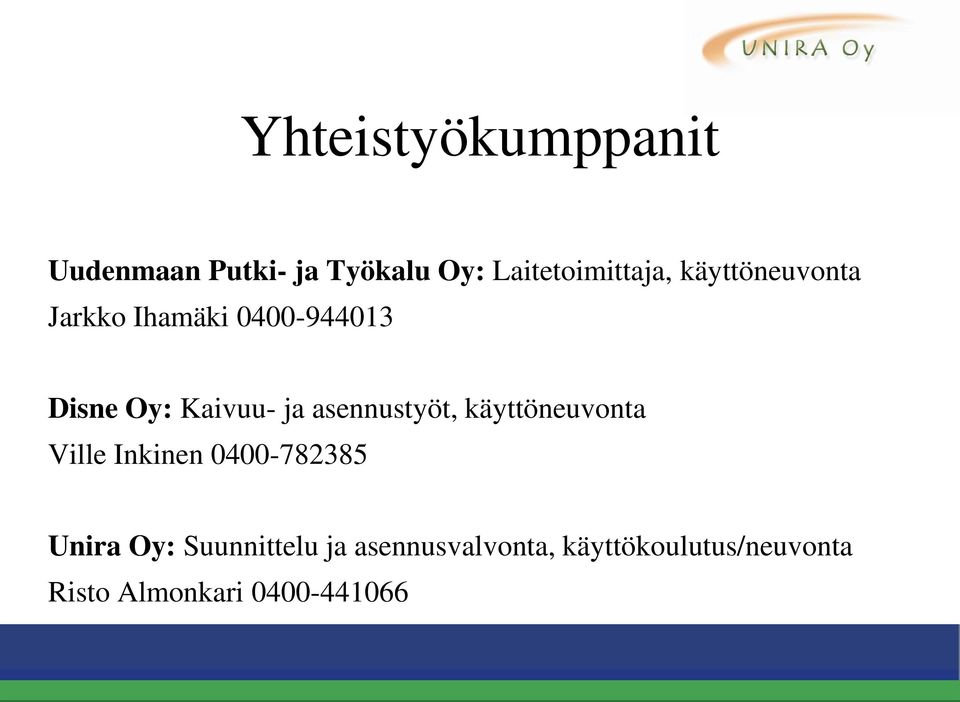 asennustyöt, käyttöneuvonta Ville Inkinen 0400-782385 Unira Oy: