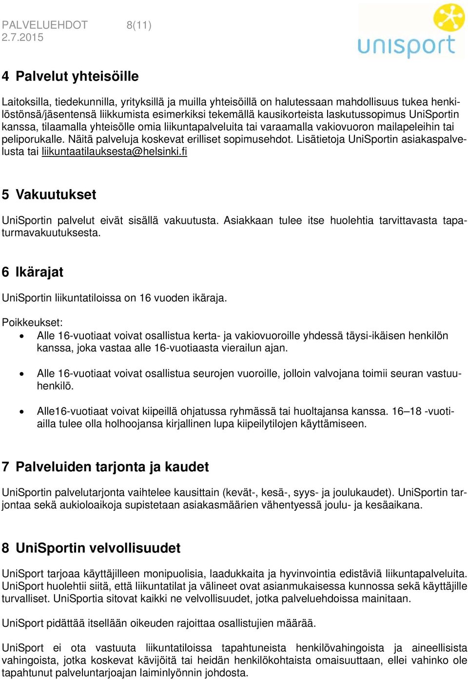 Näitä palveluja koskevat erilliset sopimusehdot. Lisätietoja UniSportin asiakaspalvelusta tai liikuntaatilauksesta@helsinki.fi 5 Vakuutukset UniSportin palvelut eivät sisällä vakuutusta.