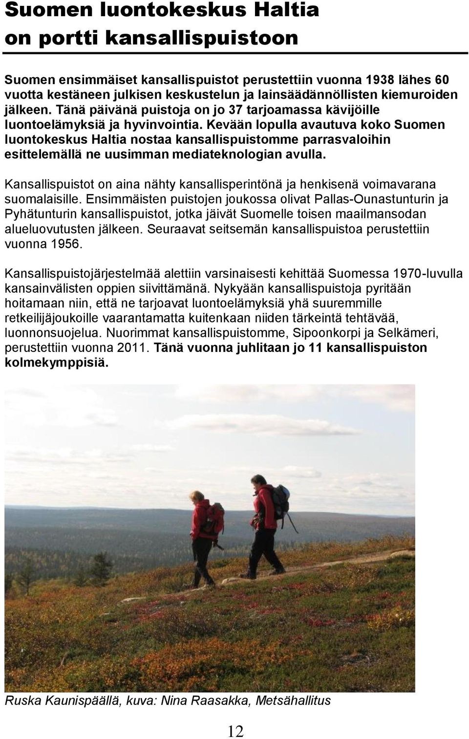 Kevään lopulla avautuva koko Suomen luontokeskus Haltia nostaa kansallispuistomme parrasvaloihin esittelemällä ne uusimman mediateknologian avulla.