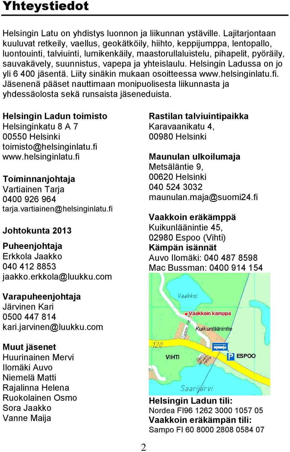 vapepa ja yhteislaulu. Helsingin Ladussa on jo yli 6 400 jäsentä. Liity sinäkin mukaan osoitteessa www.helsinginlatu.fi.
