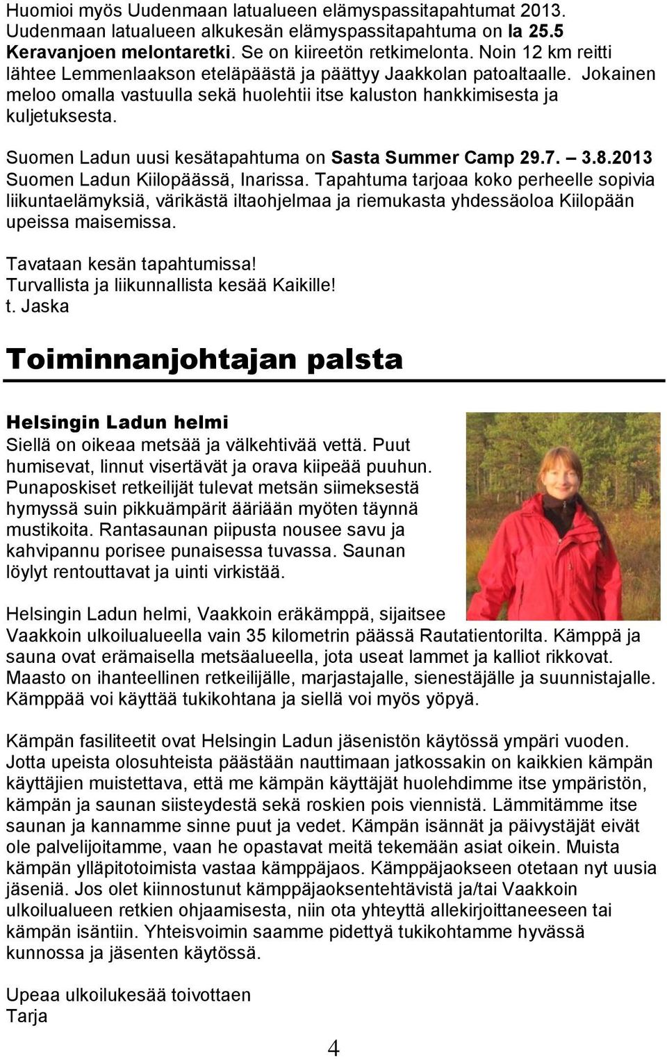Suomen Ladun uusi kesätapahtuma on Sasta Summer Camp 29.7. 3.8.2013 Suomen Ladun Kiilopäässä, Inarissa.