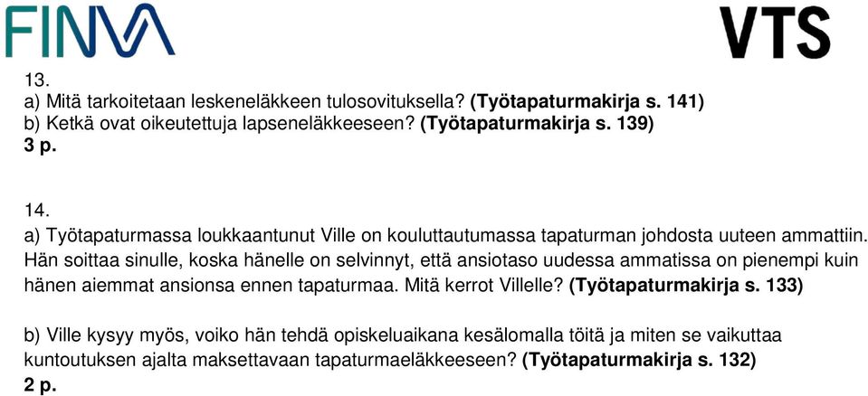 Hän soittaa sinulle, koska hänelle on selvinnyt, että ansiotaso uudessa ammatissa on pienempi kuin hänen aiemmat ansionsa ennen tapaturmaa.