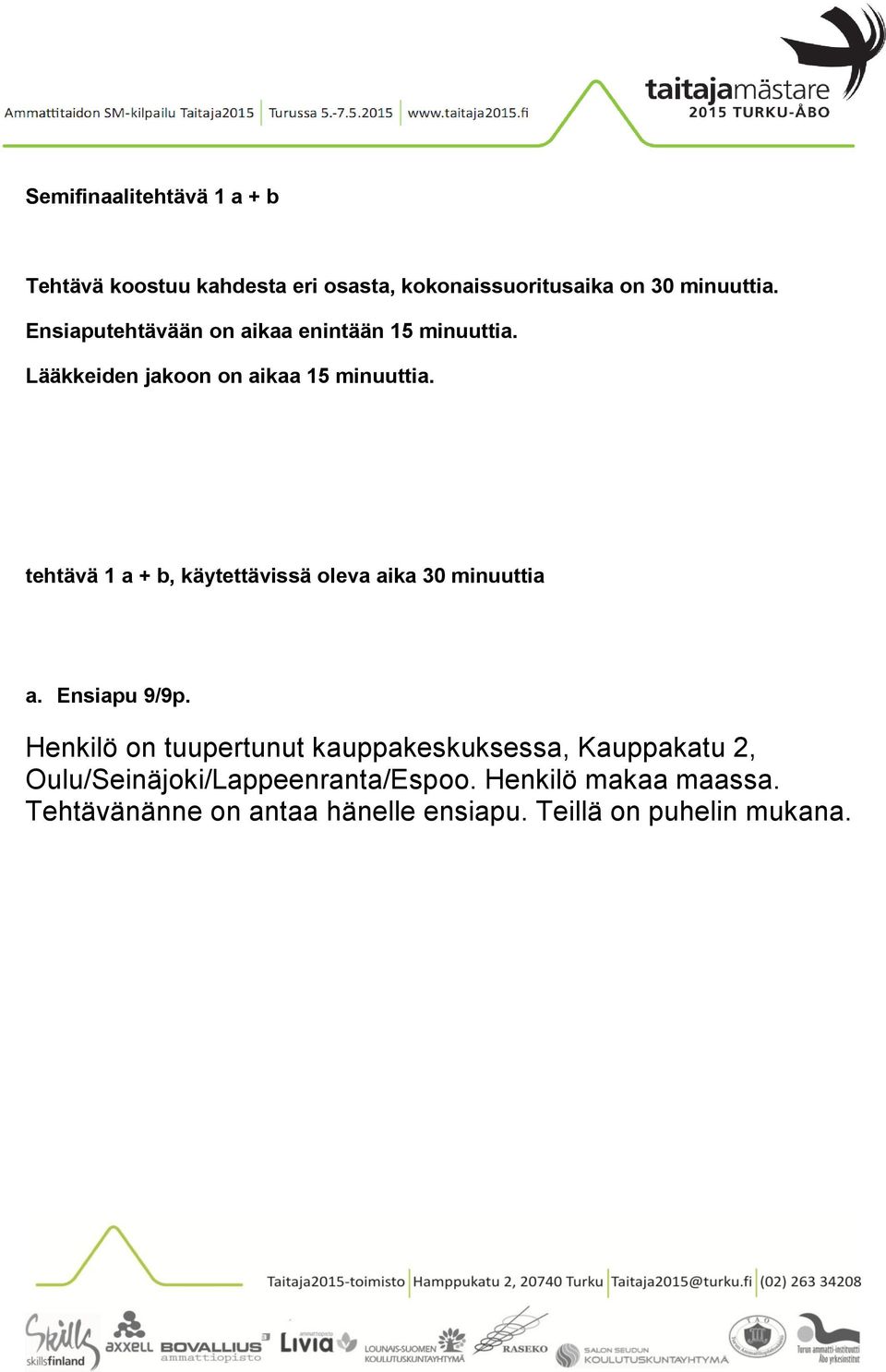 tehtävä 1 a + b, käytettävissä oleva aika 30 minuuttia a. Ensiapu 9/9p.