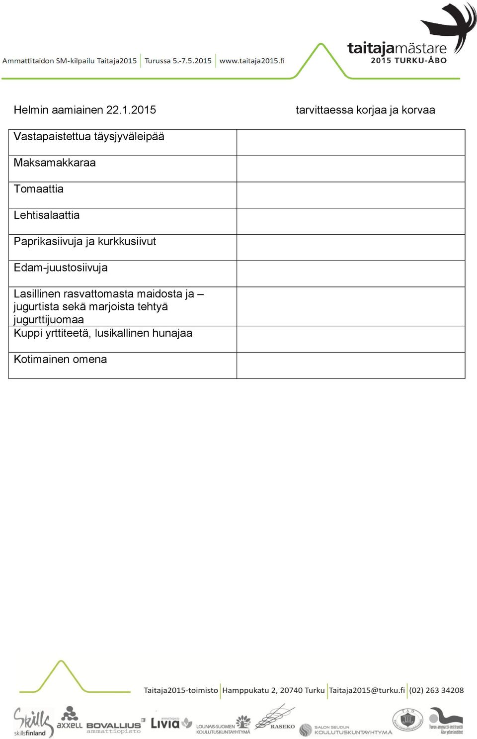 Tomaattia Lehtisalaattia Paprikasiivuja ja kurkkusiivut Edam-juustosiivuja