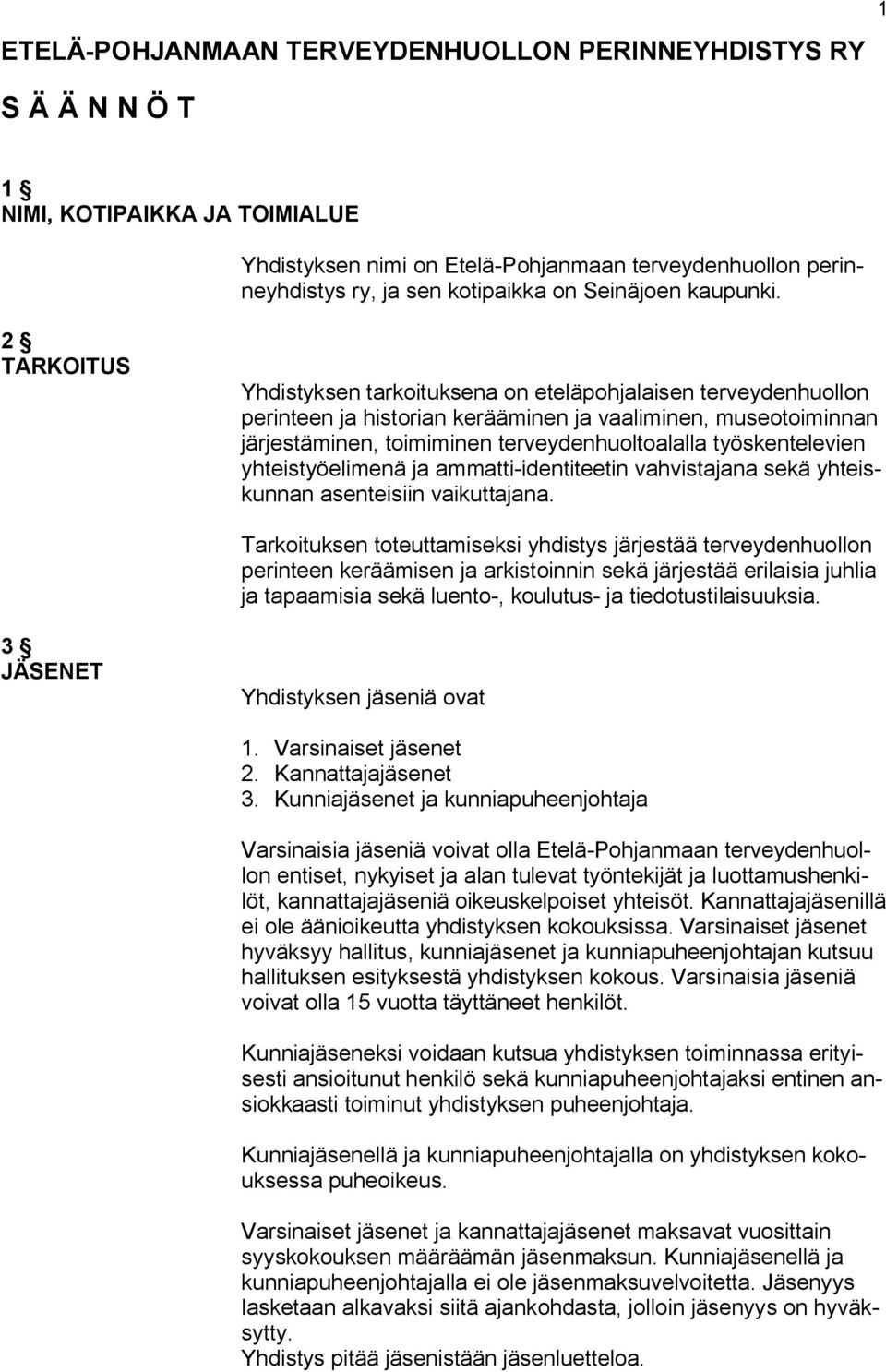 2 TARKOITUS Yhdistyksen tarkoituksena on eteläpohjalaisen terveydenhuollon perinteen ja historian kerääminen ja vaaliminen, museotoiminnan järjestäminen, toimiminen terveydenhuoltoalalla