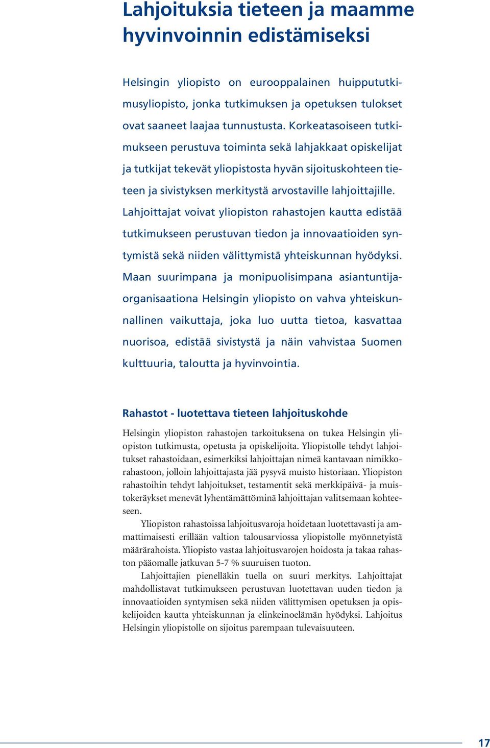 Lahjoittajat voivat yliopiston rahastojen kautta edistää tutkimukseen perustuvan tiedon ja innovaatioiden syntymistä sekä niiden välittymistä yhteiskunnan hyödyksi.