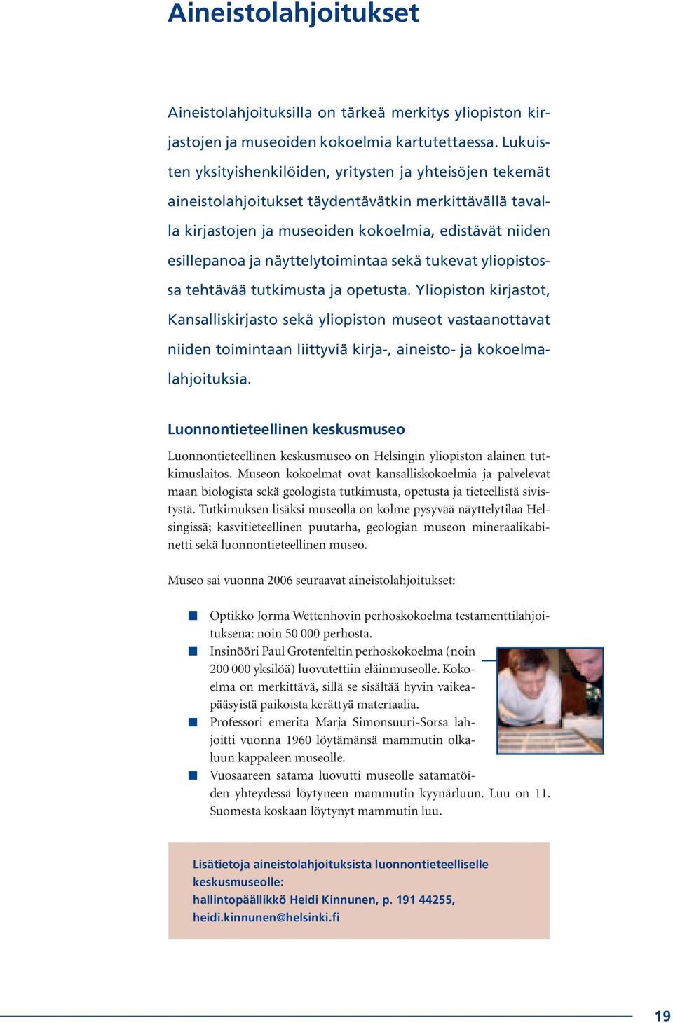 näyttelytoimintaa sekä tukevat yliopistossa tehtävää tutkimusta ja opetusta.
