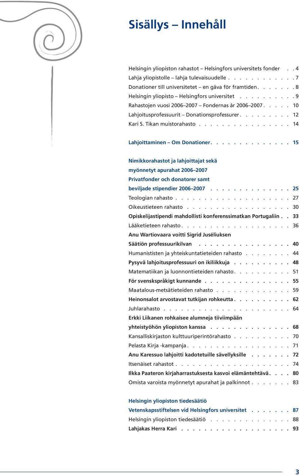 Tikan muistorahasto................ 14 Lahjoittaminen Om Donationer.