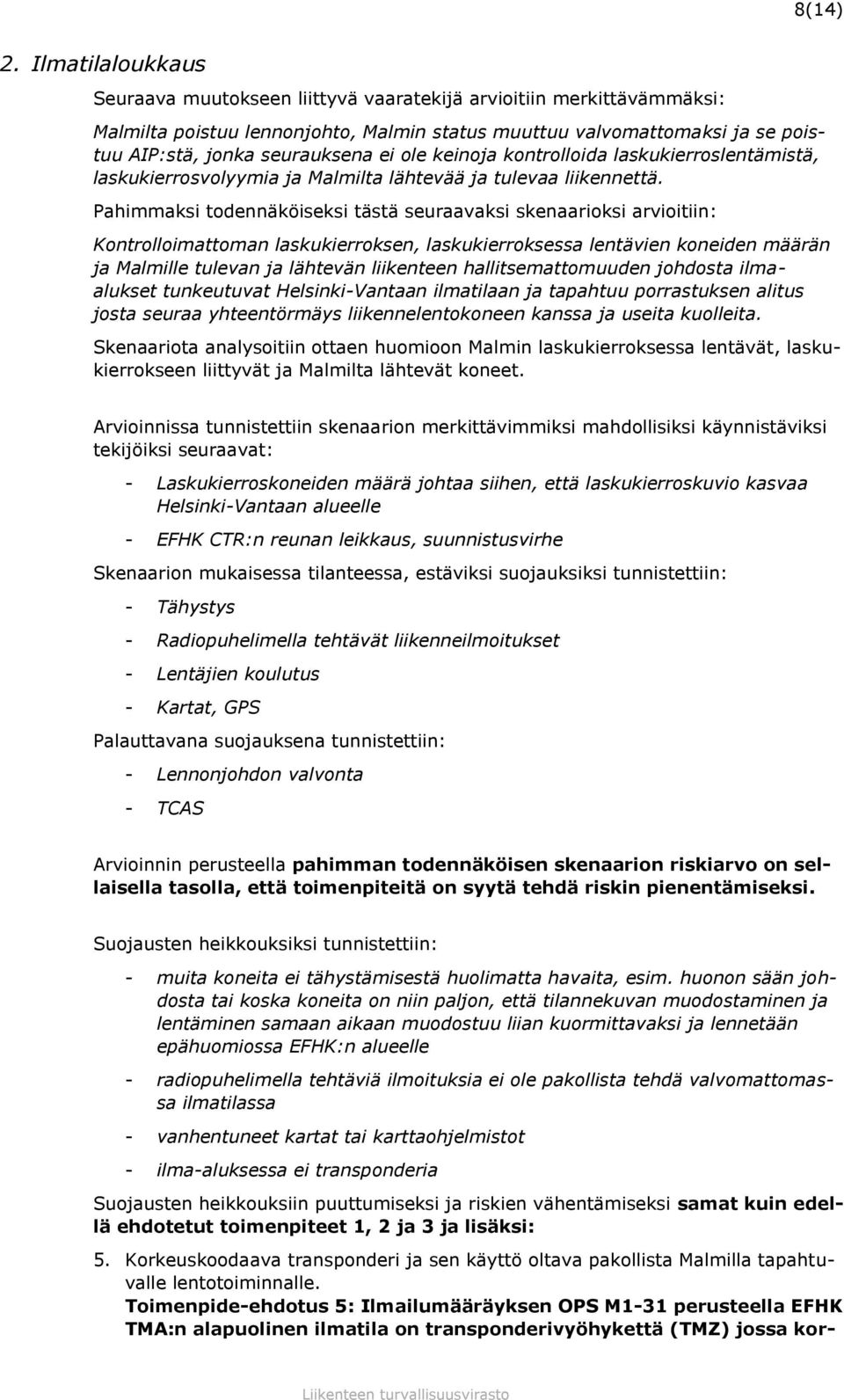 ole keinoja kontrolloida laskukierroslentämistä, laskukierrosvolyymia ja Malmilta lähtevää ja tulevaa liikennettä.