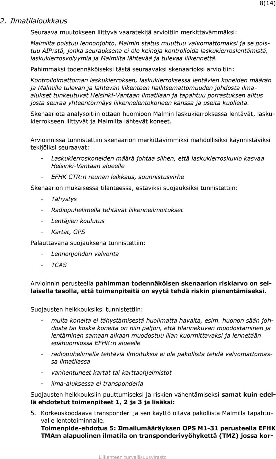 ole keinoja kontrolloida laskukierroslentämistä, laskukierrosvolyymia ja Malmilta lähtevää ja tulevaa liikennettä.