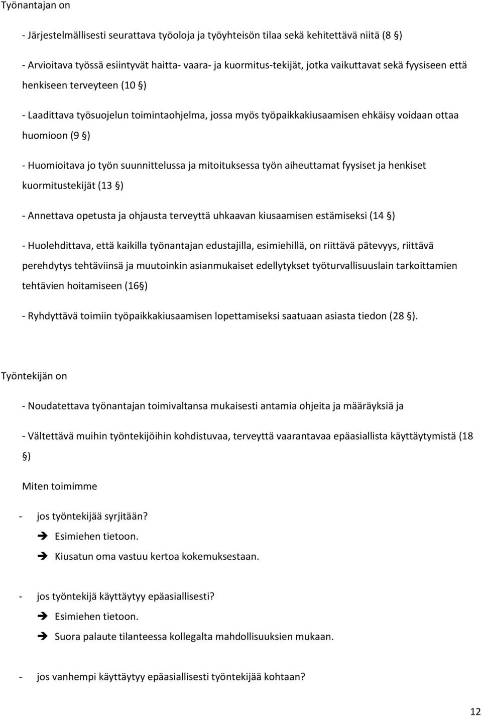 mitoituksessa työn aiheuttamat fyysiset ja henkiset kuormitustekijät (13 ) - Annettava opetusta ja ohjausta terveyttä uhkaavan kiusaamisen estämiseksi (14 ) - Huolehdittava, että kaikilla työnantajan
