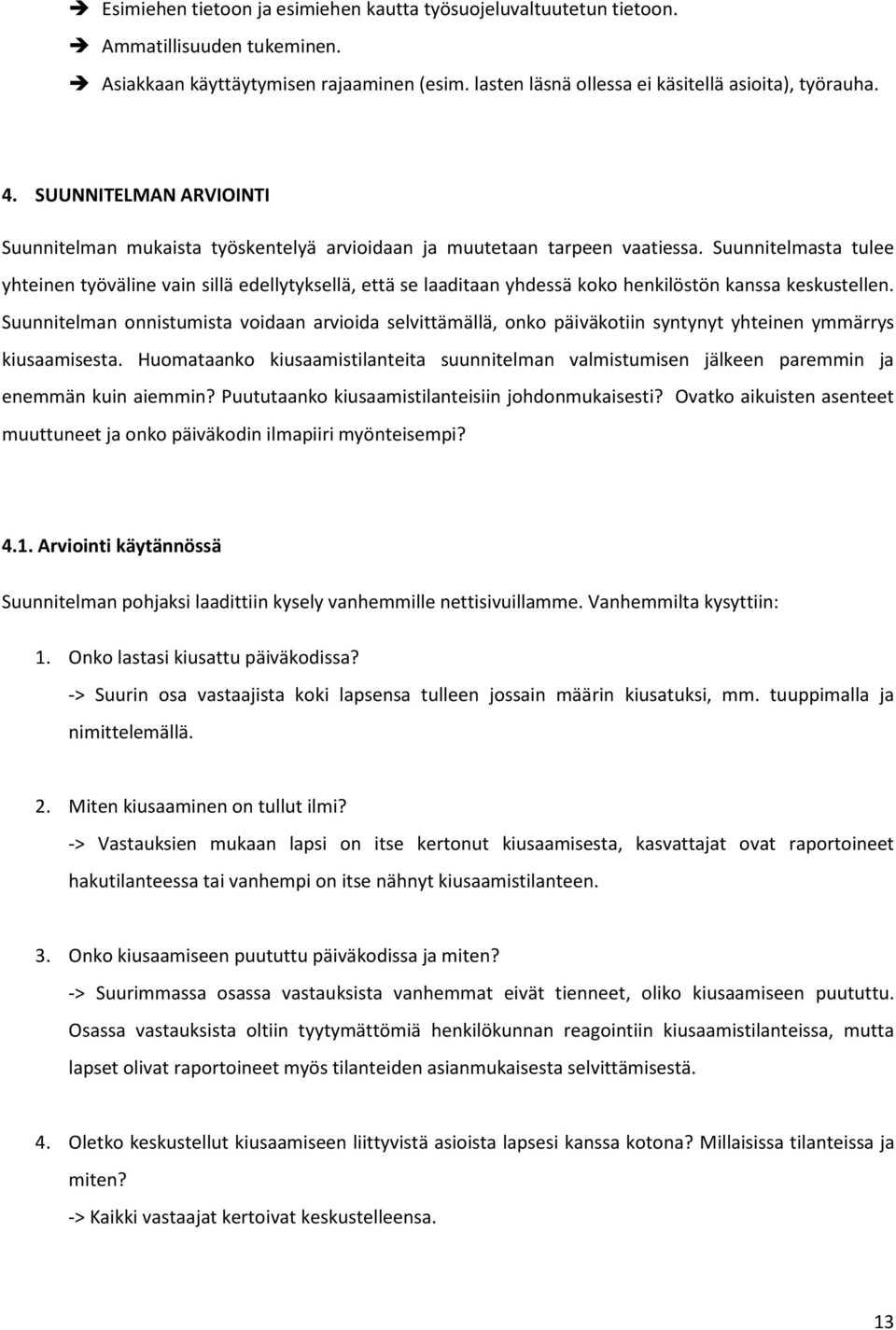 Suunnitelmasta tulee yhteinen työväline vain sillä edellytyksellä, että se laaditaan yhdessä koko henkilöstön kanssa keskustellen.