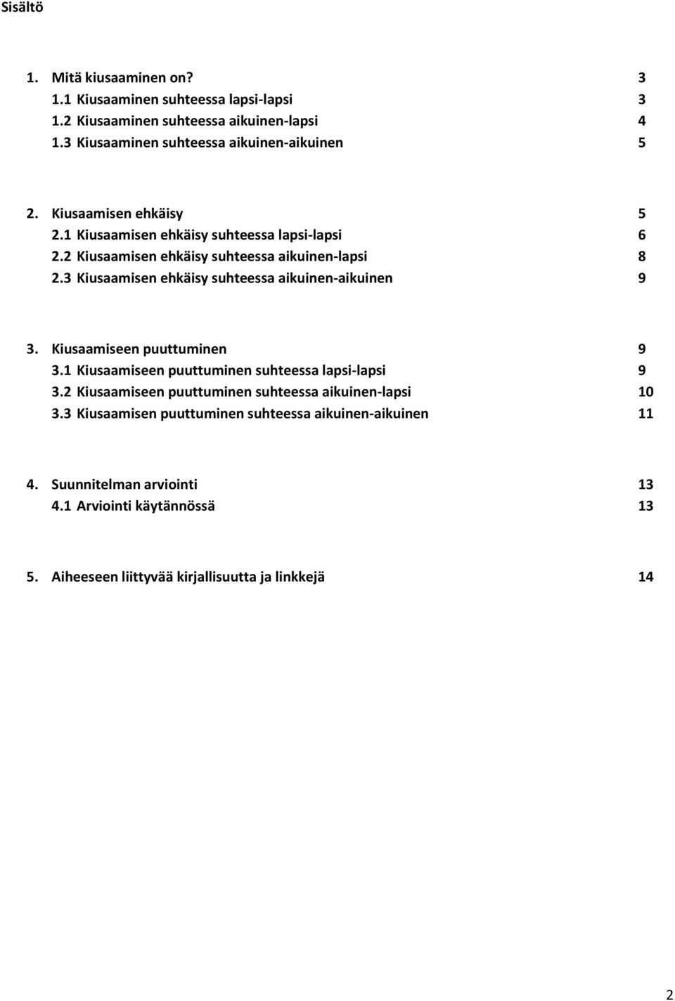 2 Kiusaamisen ehkäisy suhteessa aikuinen-lapsi 8 2.3 Kiusaamisen ehkäisy suhteessa aikuinen-aikuinen 9 3. Kiusaamiseen puuttuminen 9 3.