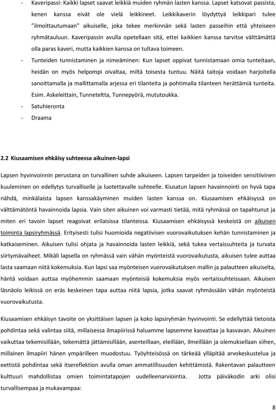 Kaveripassin avulla opetellaan sitä, ettei kaikkien kanssa tarvitse välttämättä olla paras kaveri, mutta kaikkien kanssa on tultava toimeen.