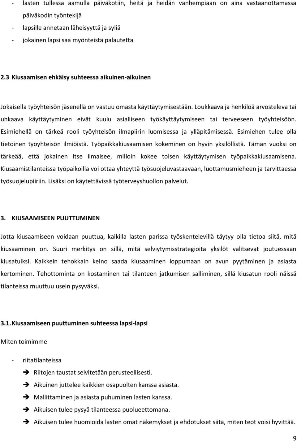 Loukkaava ja henkilöä arvosteleva tai uhkaava käyttäytyminen eivät kuulu asialliseen työkäyttäytymiseen tai terveeseen työyhteisöön.