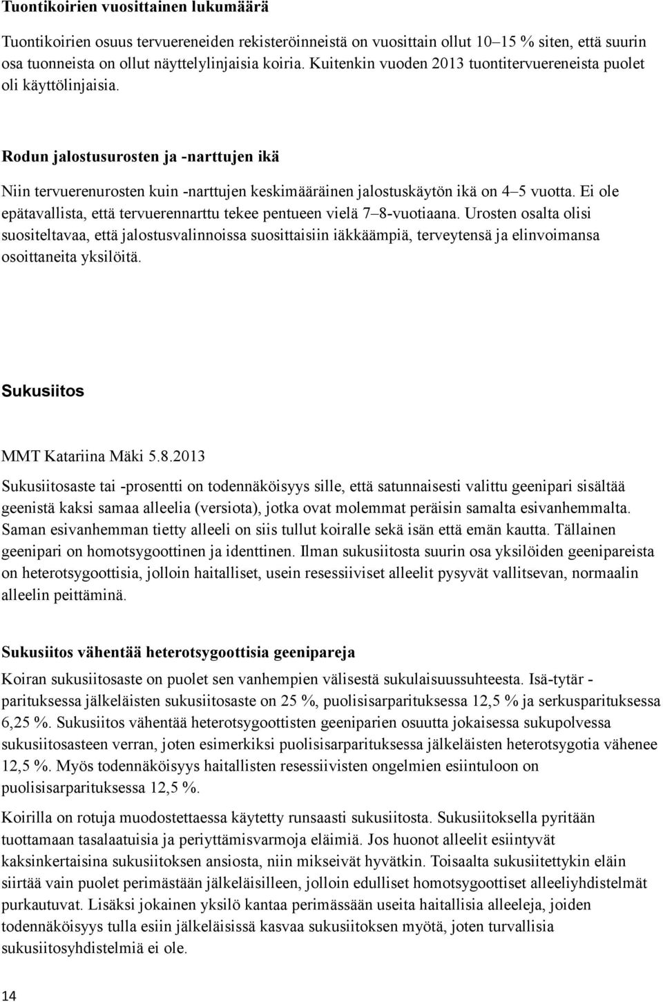 Ei ole epätavallista, että tervuerennarttu tekee pentueen vielä 7 8-vuotiaana.