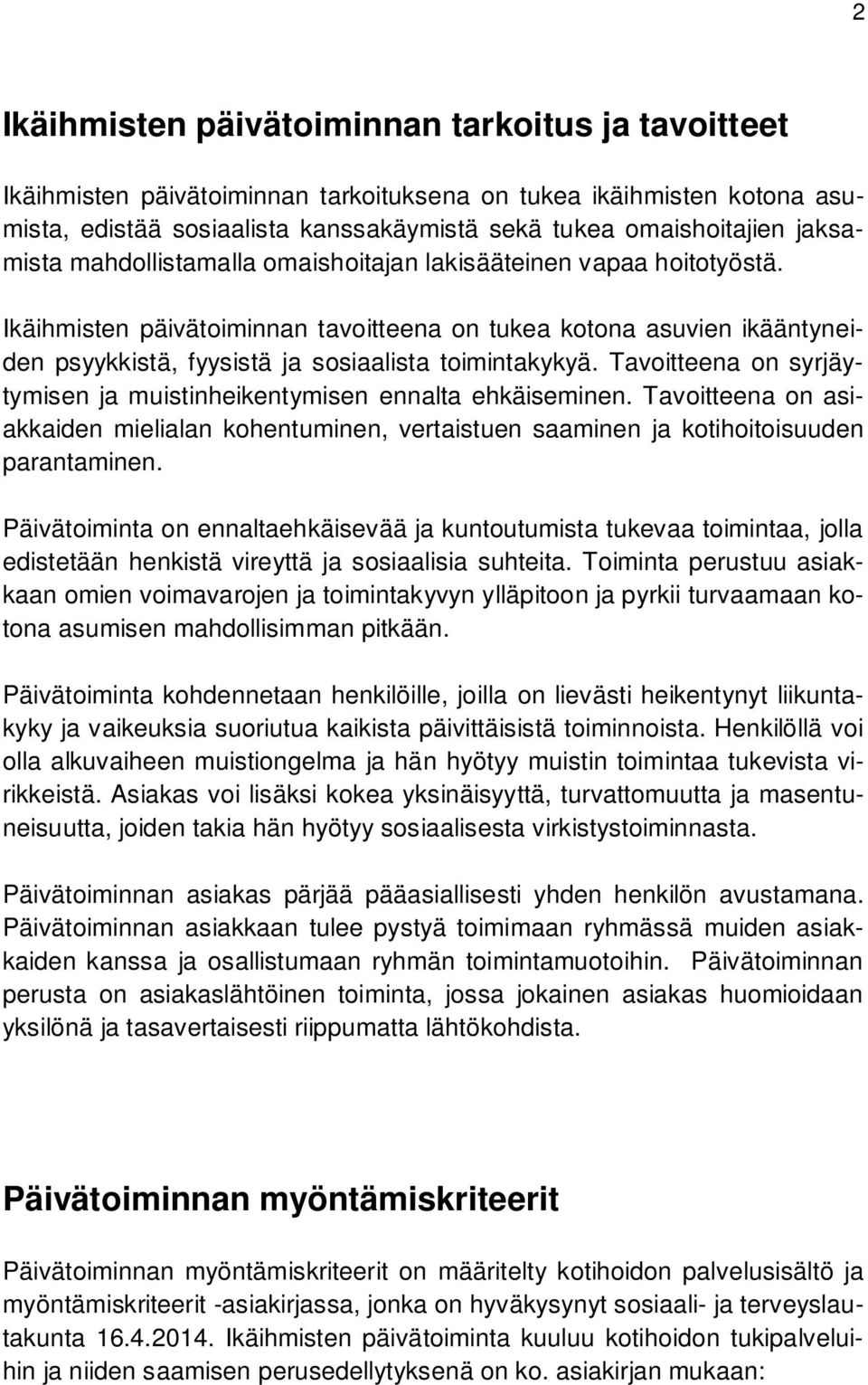 Ikäihmisten päivätoiminnan tavoitteena on tukea kotona asuvien ikääntyneiden psyykkistä, fyysistä ja sosiaalista toimintakykyä.