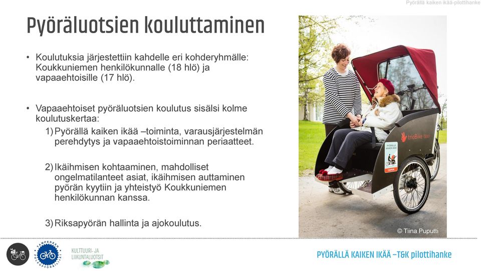 Vapaaehtoiset pyöräluotsien koulutus sisälsi kolme koulutuskertaa: 1)Pyörällä kaiken ikää toiminta, varausjärjestelmän