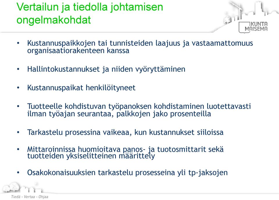 luotettavasti ilman työajan seurantaa, palkkojen jako prosenteilla Tarkastelu prosessina vaikeaa, kun kustannukset siiloissa