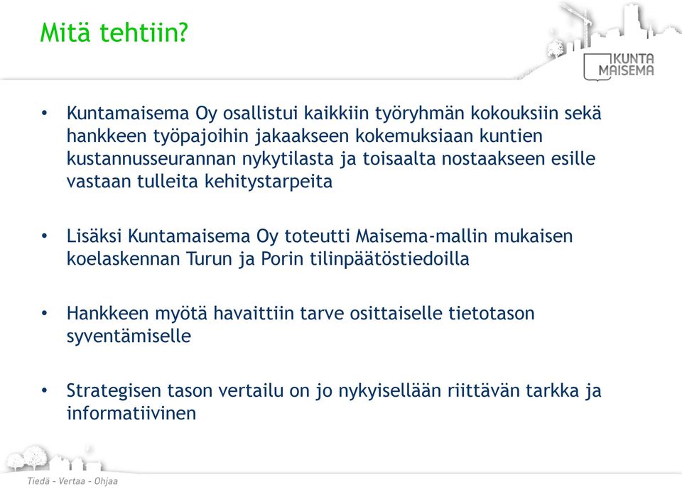 kustannusseurannan nykytilasta ja toisaalta nostaakseen esille vastaan tulleita kehitystarpeita Lisäksi Kuntamaisema Oy