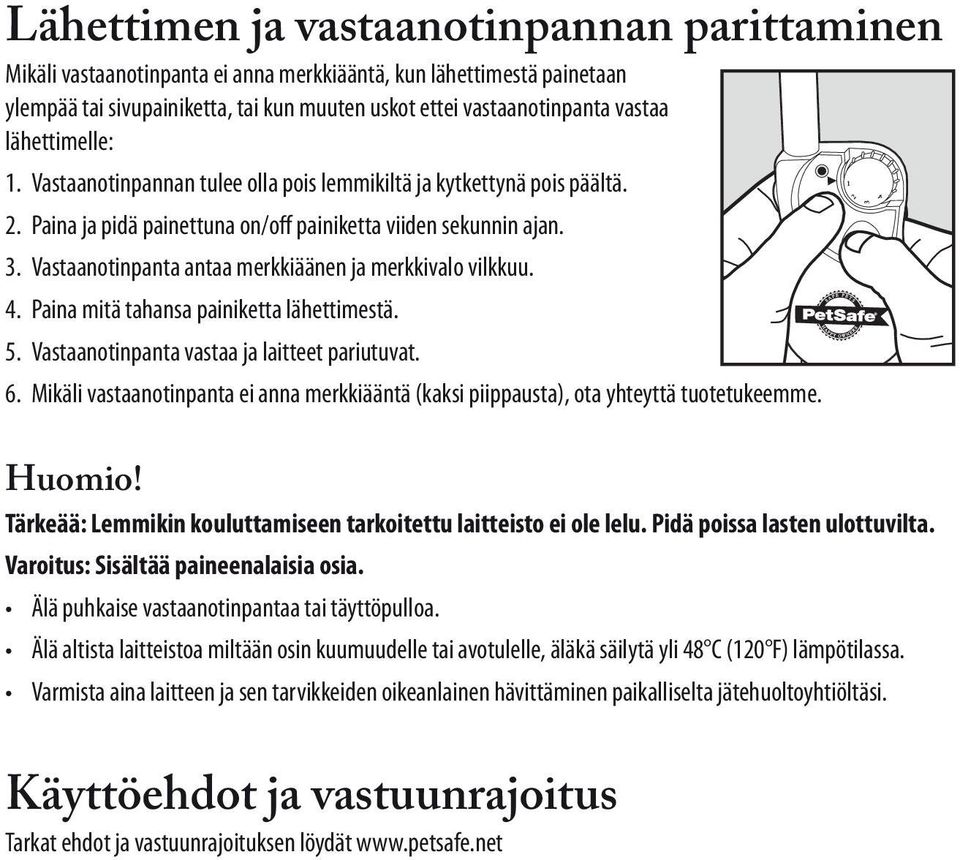 Vastaanotinpanta antaa merkkiäänen ja merkkivalo vilkkuu. 4. Paina mitä tahansa painiketta lähettimestä. 5. Vastaanotinpanta vastaa ja laitteet pariutuvat. 6.