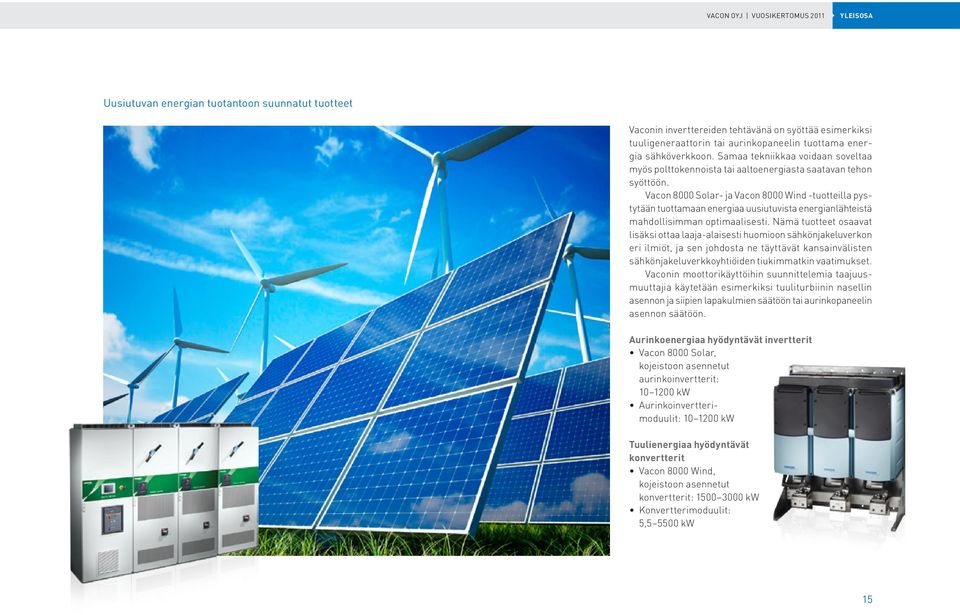 Vacon 8000 Solar- ja Vacon 8000 Wind -tuotteilla pystytään tuottamaan energiaa uusiutuvista energianlähteistä mahdollisimman optimaalisesti.