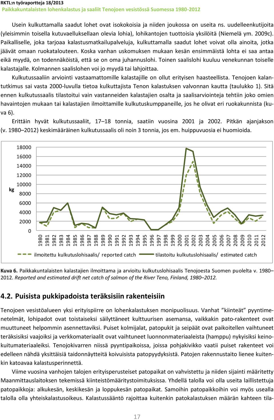 2009c). Paikalliselle, joka tarjoaa kalastusmatkailupalveluja, kulkuttamalla saadut lohet voivat olla ainoita, jotka jäävät omaan ruokatalouteen.