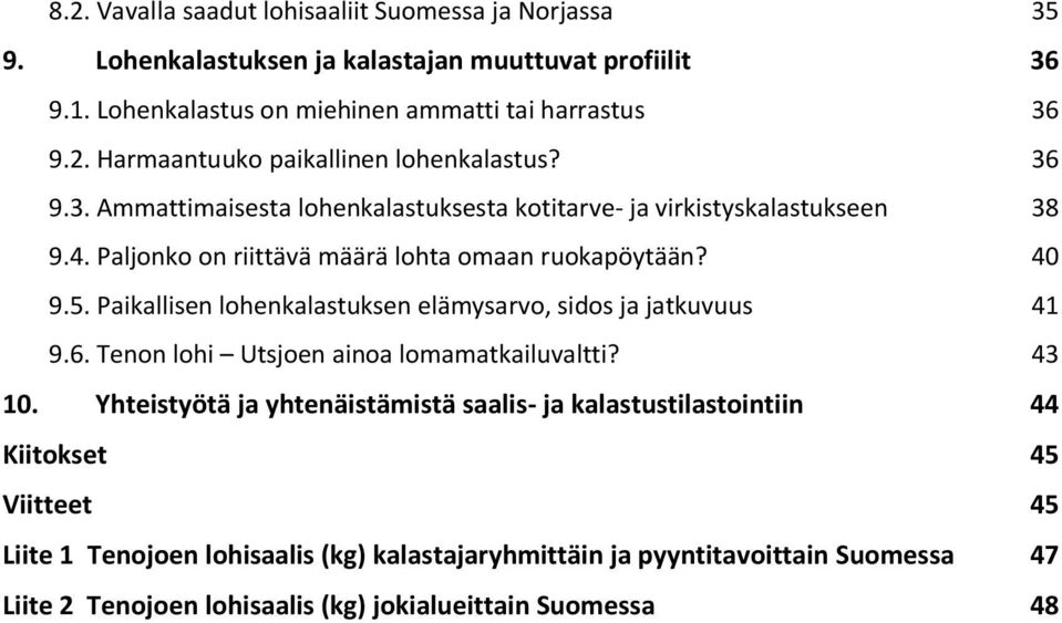 Paikallisen lohenkalastuksen elämysarvo, sidos ja jatkuvuus 41 9.6. Tenon lohi Utsjoen ainoa lomamatkailuvaltti? 43 10.