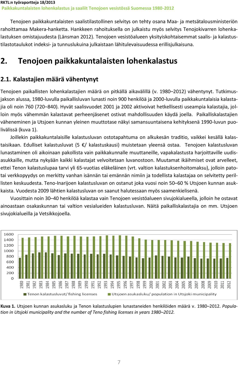 Tenojoen vesistöalueen yksityiskohtaisemmat saalis- ja kalastustilastotaulukot indeksi- ja tunnuslukuina julkaistaan lähitulevaisuudessa erillisjulkaisuna. 2.