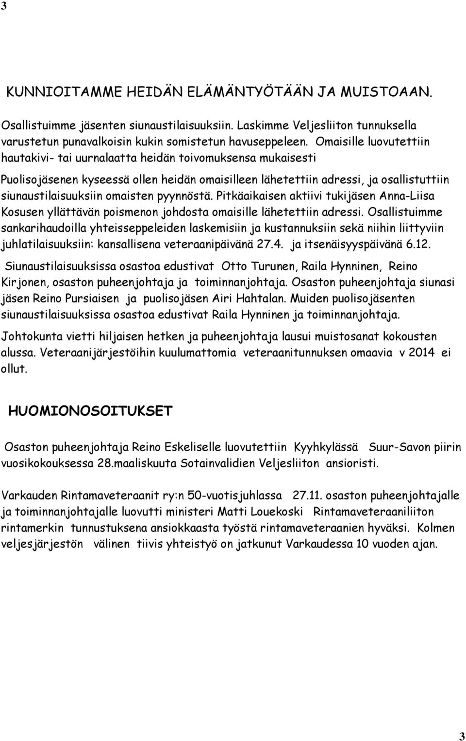 pyynnöstä. Pitkäaikaisen aktiivi tukijäsen Anna-Liisa Kosusen yllättävän poismenon johdosta omaisille lähetettiin adressi.