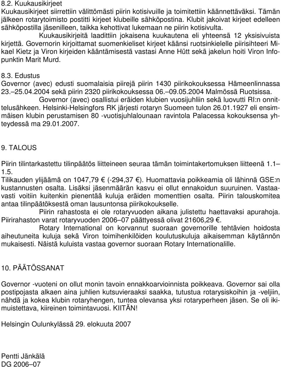 Governorin kirjoittamat suomenkieliset kirjeet käänsi ruotsinkielelle piirisihteeri Mikael Kietz ja Viron kirjeiden kääntämisestä vastasi Anne Hütt sekä jakelun hoiti Viron Infopunktin Marit Murd. 8.