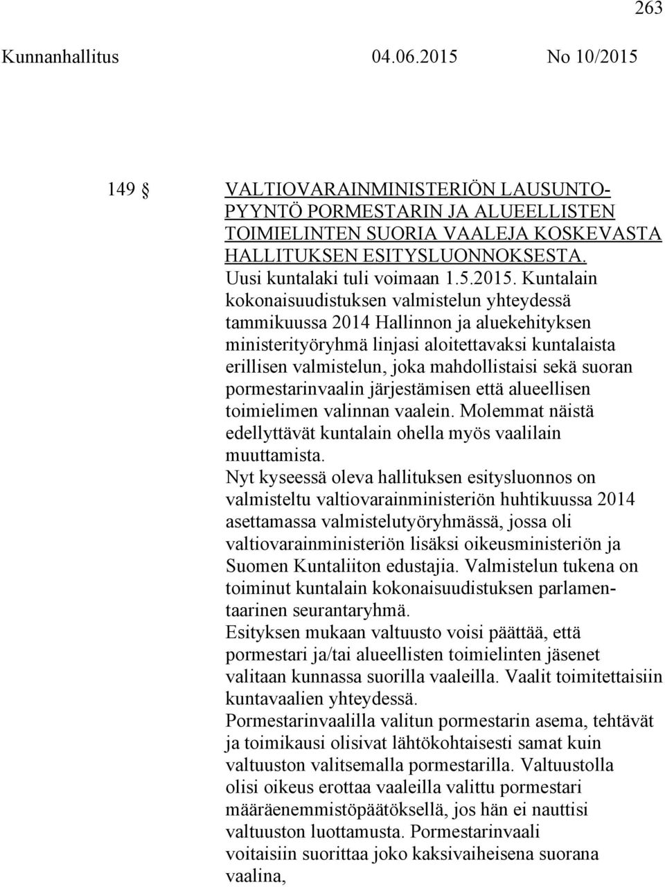 suoran pormestarinvaalin järjestämisen että alueellisen toimielimen valinnan vaalein. Molemmat näistä edellyttävät kuntalain ohella myös vaalilain muuttamista.