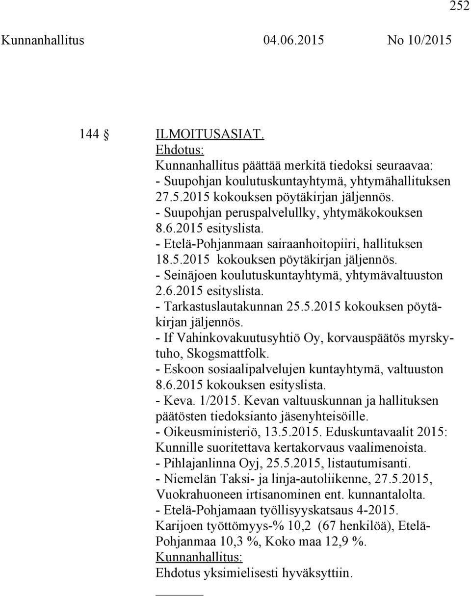- Seinäjoen koulutuskuntayhtymä, yhtymävaltuuston 2.6.2015 esityslista. - Tarkastuslautakunnan 25.5.2015 kokouksen pöytäkirjan jäljennös.