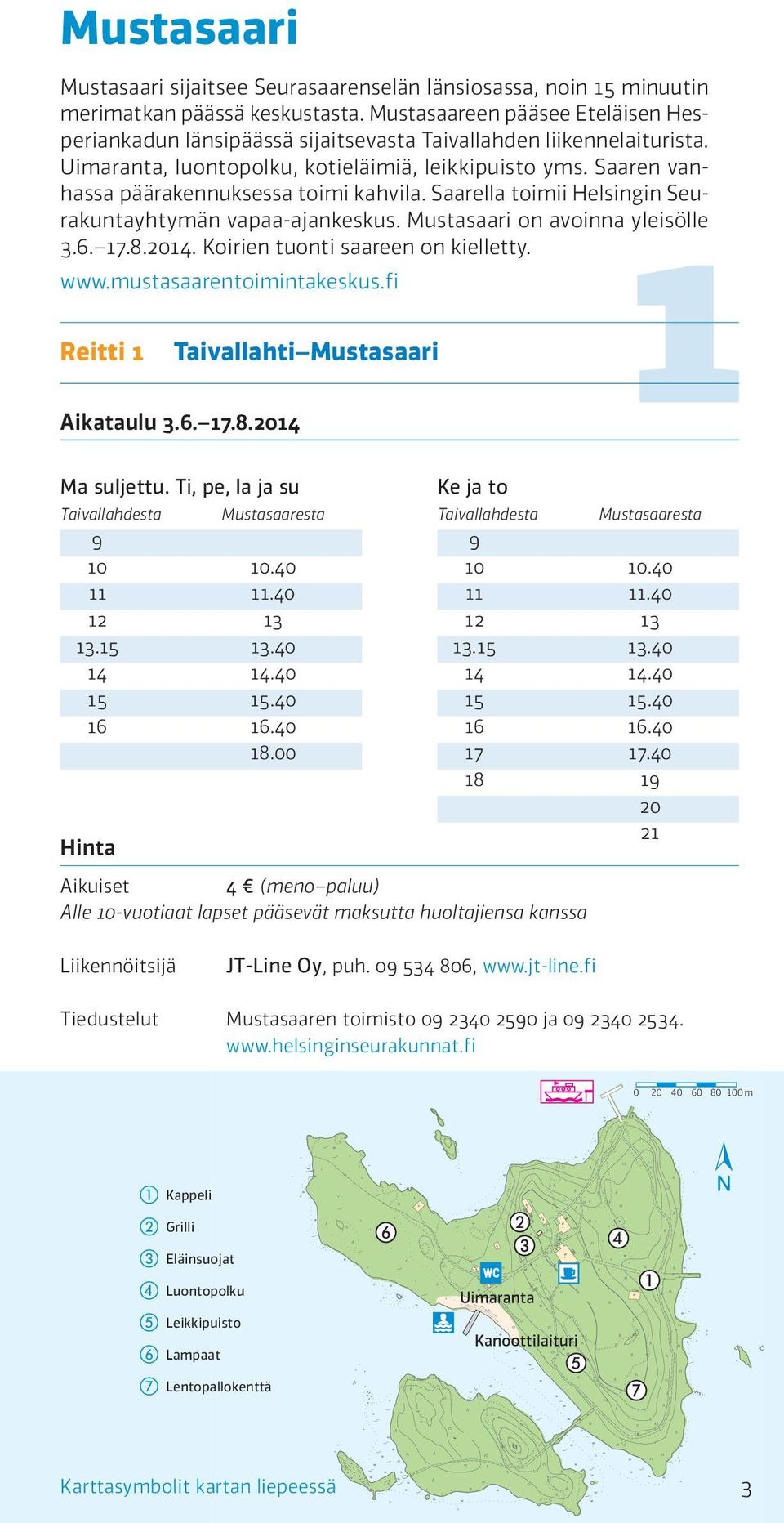 Saaren vanhassa päärakennuksessa toimi kahvila. Saarella toimii Helsingin Seurakuntayhtymän vapaa-ajankeskus. Mustasaari on avoinna yleisölle 3.6. 17.8.2014. Koirien tuonti saareen on kielletty. www.