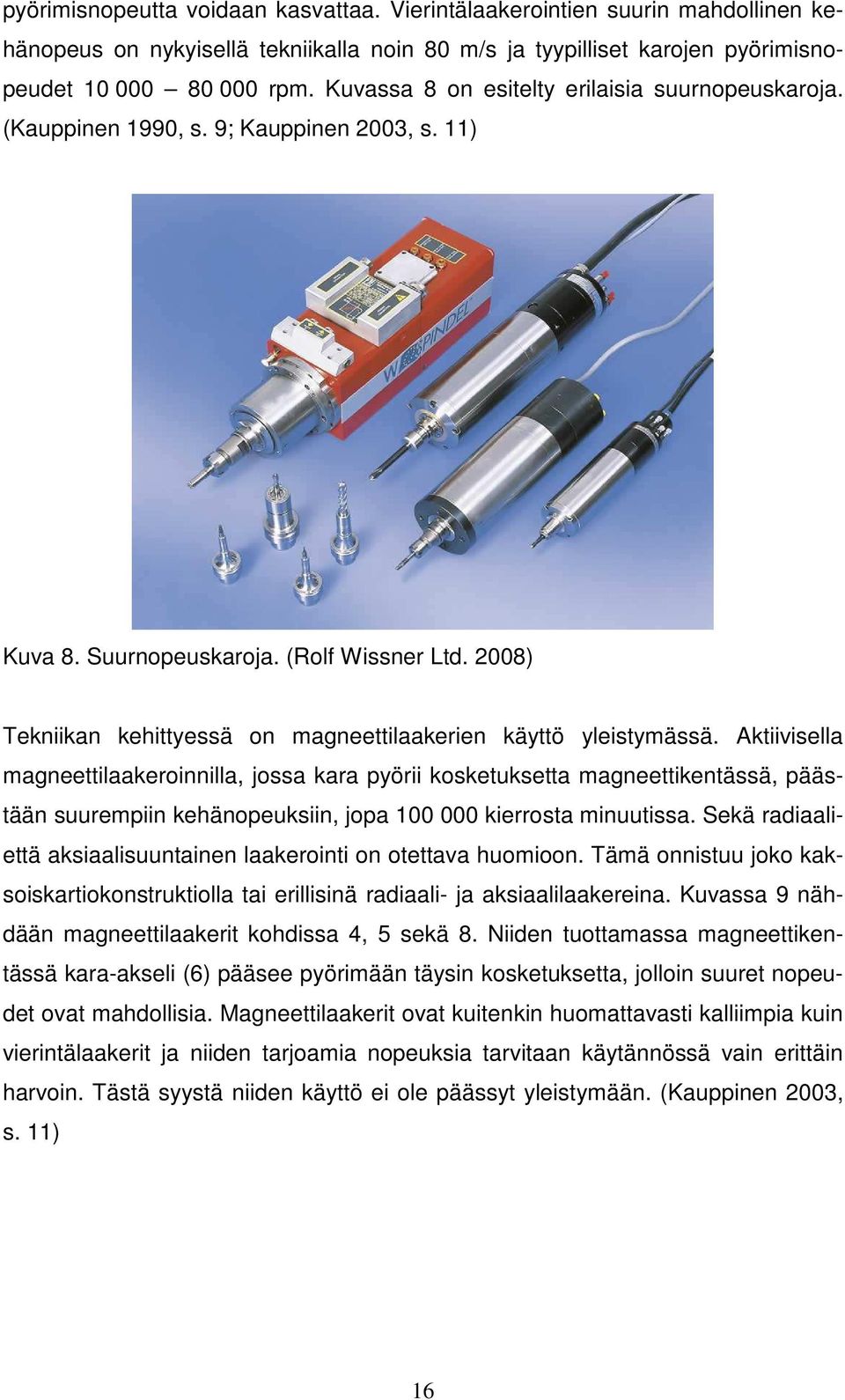 2008) Tekniikan kehittyessä on magneettilaakerien käyttö yleistymässä.