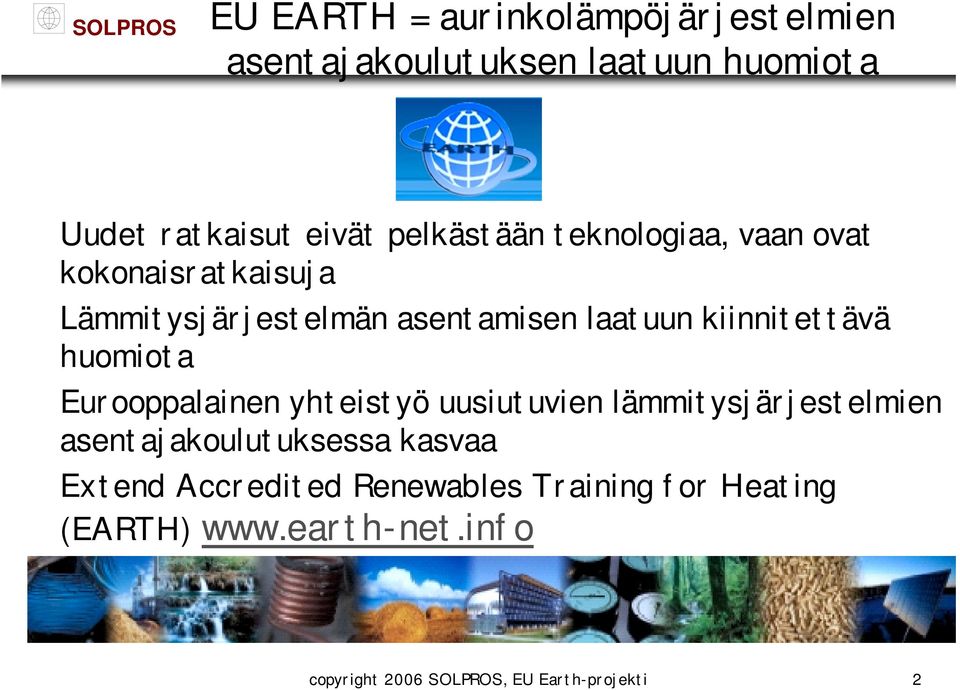 kiinnitettävä huomiota Eurooppalainen yhteistyö uusiutuvien lämmitysjärjestelmien asentajakoulutuksessa
