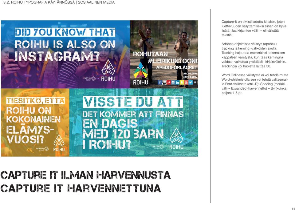 Tracking hajauttaa esimerkiksi kokonaisen kappaleen välistystä, kun taas kerningillä voidaan vaikuttaa yksittäisiin kirjainväleihin. Trackingiä voi huoletta laittaa 50.