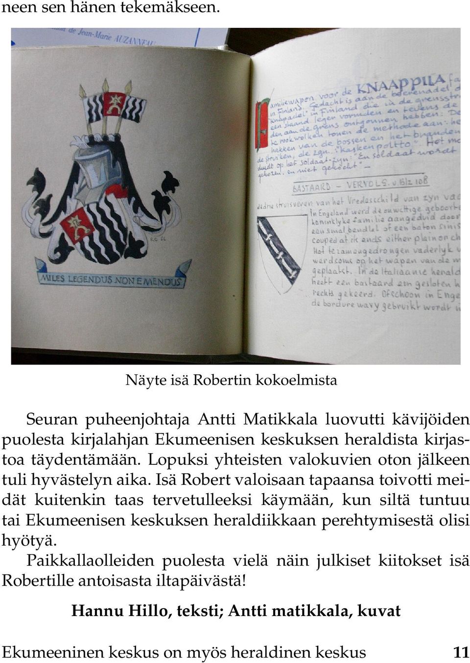 täydentämään. Lopuksi yhteisten valokuvien oton jälkeen tuli hyvästelyn aika.
